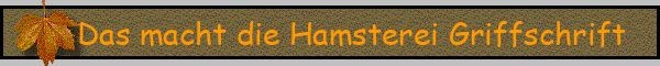 Das macht die Hamsterei Griffschrift