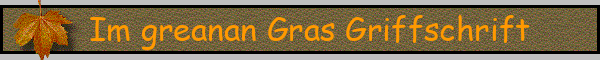 Im greanan Gras Griffschrift