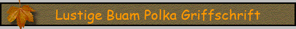 Lustige Buam Polka Griffschrift